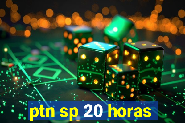 ptn sp 20 horas